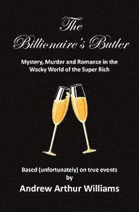 bokomslag The Billionaire's Butler: Mystery, Murder and Romance in the Wacky World of the Super Rich