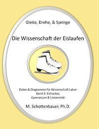 bokomslag Gleite, Drehe, & Springe: Die Wissenschaft der Eislaufen: Band 5: Daten & Diagramme für Wissenschaft Labor: Eishockey