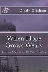 bokomslag When Hope Grows Weary: Tyronza, Arkansas and Its Place in History