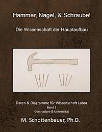 bokomslag Hammer, Nagel, & Schraube! Die Wissenschaft der Hauptaufbau: Daten & Diagramme für Wissenschaft Labor: Band 1