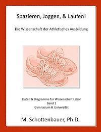 Spazieren, Joggen, & Laufen: Die Wissenschaft der Athletisches Ausbildung: Daten & Diagramme für Wissenschaft Labor: Band 1 1