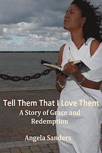 bokomslag Tell Them That I Love Them: A Story of Grace and Redemption