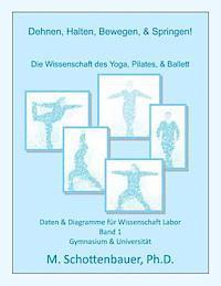 bokomslag Dehnen, Halten, Bewegen, & Springen! Die Wissenschaft des Yoga, Pilates, & Ballett: Daten & Diagramme für Wissenschaft Labor: Band 1