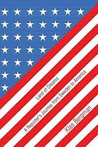 Klas Bergman - Land of Dreams: A Reporter's Journey from Sweden to America, Häftad