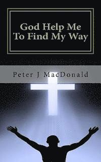 bokomslag God Help Me To Find My Way: Discovering Gods has a Plan for Your Life