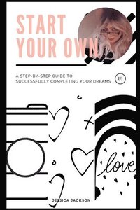 bokomslag Start your Own: Committed to Excellence: A step-by-step guide to successfully completing your dreams