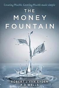 bokomslag The Money Fountain: Creating Wealth, Growing Wealth Made Simple