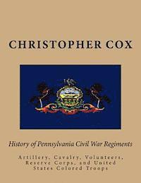 bokomslag History of Pennsylvaina Civil War Regiments: Artillery, Cavalry, Volunteers, Reserve Corps, and United States Colored Troops