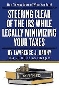 bokomslag Steering Clear of The IRS While Legally Minimizing Your Taxes