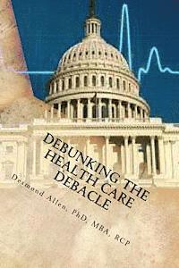 bokomslag Debunking The Health Care Debacle: Biting the Hand that Feeds Me