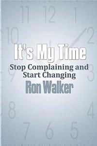 bokomslag It's My Time: Stop Complaining and Start Changing