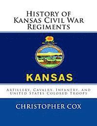 bokomslag History of Kansas Civil War Regiments: Artillery, Cavalry, Infantry, and United States Colored Troops