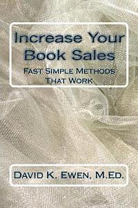 Forest Academy, David K. Ewen M. Ed - Increase Your Book Sales: Fast Simple Methods That Work, Häftad