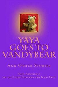 bokomslag YaYa Goes to Vandybear: The Story of a Bear, and How She Grew