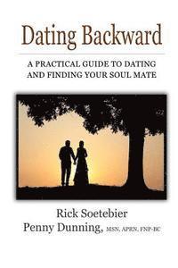 bokomslag Dating Backward: A practical guide to dating and finding your soul mate.
