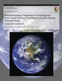bokomslag Remote Sensing of Vegetation Phenology and Snow-cover Extent in Northern Colorado Plateau Network Parks Status and Trends 2010