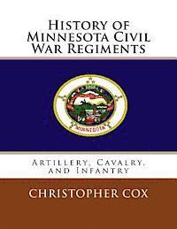 Christopher Cox - History of Minnesota Civil War Regiments: Artillery, Cavalry, and Infantry, Häftad