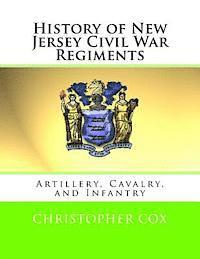 Christopher Cox - History of New Jersey Civil War Regiments: Artillery, Cavalry, and Infantry, Häftad