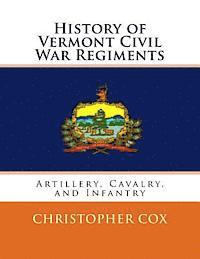 Christopher Cox - History of Vermont Civil War Regiments: Artillery, Cavalry, and Infantry, Häftad