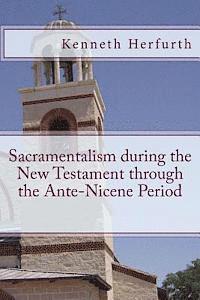 bokomslag Sacramentalism During the New Testament through the Ante-Nicene Period