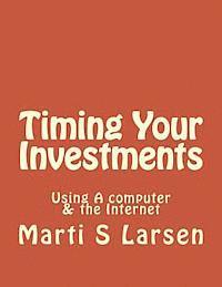 Marti S. Larsen - Timing Your Investments: Using A Computer & The Internet, Häftad