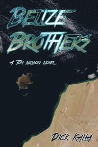 Dick Kalla - Belize Brothers: A Tom Nillson Novel, Häftad