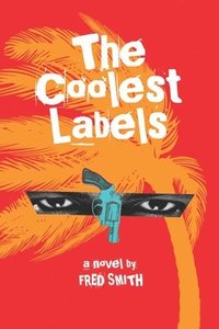 bokomslag The Coolest Labels: a Miami novel