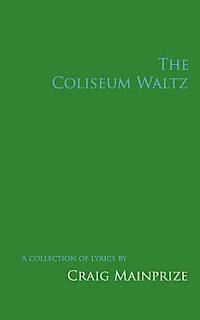 bokomslag The Coliseum Waltz: A Collection of Lyrics