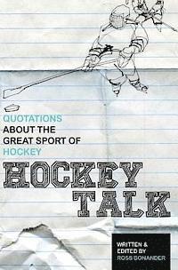 bokomslag Hockey Talk: Quotations About the Great Sport of Hockey, From The Players and Coaches Who Made It Great