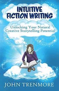 bokomslag Intuitive Fiction Writing: Unlocking Your Natural Creative Storytelling Potential