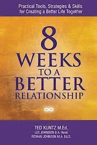 bokomslag 8 Weeks to a Better Relationship: Practical Tools, Strategies and Skills for Creating a Better Life Together