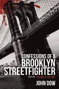 bokomslag Confessions of a Brooklyn Streetfighter: Book One - Digging in the Dirt