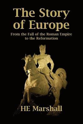 The Story of Europe: From the Fall of the Roman Empire to the Reformation 1