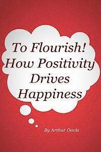bokomslag To Flourish: How Positivity Drives Happiness