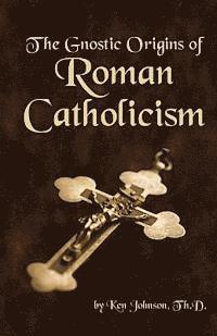 bokomslag The Gnostic Origins of Roman Catholicism