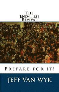 bokomslag The End-Time Revival: Prepare for it!