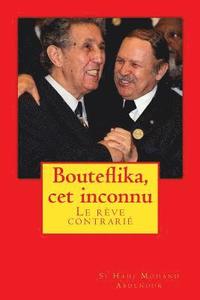 bokomslag Bouteflika, cet inconnu: Un rêve perturbé