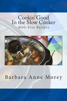 Cookin' Good in the Slow Cooker: MSG-Free Recipes 1