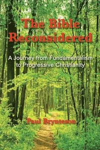 bokomslag The Bible Reconsidered (library edition): A Journey from Fundamentalism to Progressive Christianity