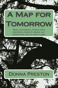 A Map for Tomorrow: Wise, successful people have created a perfect world, but perfection has its own flaws. 1