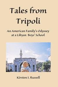 bokomslag Tales from Tripoli: An American Family's Odyssey at a Libyan Boys' School