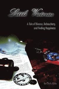 Chris Akin - Little Victories: A Tale Of Divorce, Debauchery and Finding Happiness, Häftad