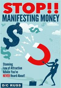bokomslag STOP!! Manifesting Money: A Practical Guide to Help You Understand Manifestation & The Law of Attraction