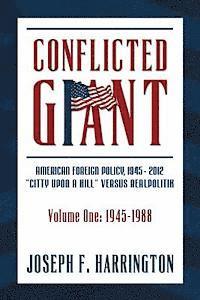 bokomslag Conflicted Giant: American Foreign Policy 1945-2012 'A Citty Upon A Hill' Versus Realpolitik Volume I: 1945-1988