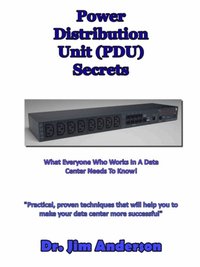 bokomslag Power Distribution Unit (PDU) Secrets: What Everyone Who Works In A Data Center Needs To Know!