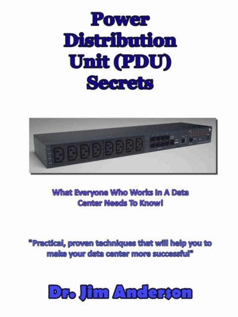 Jim Anderson - Power Distribution Unit (PDU) Secrets: What Everyone Who Works In A Data Center Needs To Know!, Häftad