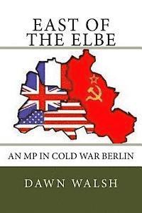 bokomslag East of The Elbe: An MP in Cold War Berlin