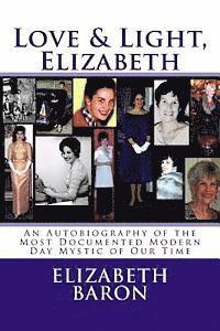 bokomslag Love & Light, Elizabeth: An Autobiography of the Most Documented True Life Modern-Day Mystic of Our Time