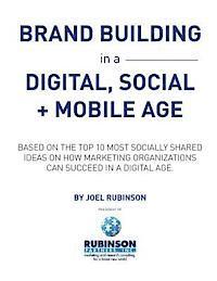 bokomslag Brand Building in a Digital, Social and Mobile Age.: Based on the top 10 most socially shared ideas on how marketing organizations can succeed in a di