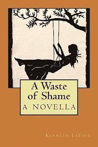bokomslag A Waste of Shame: a novella